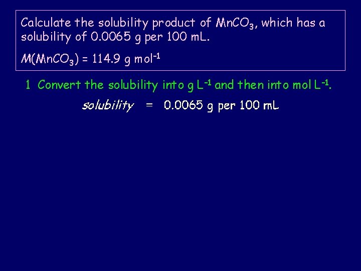 Calculate the solubility product of Mn. CO 3, which has a solubility of 0. Calculate the solubility product of Mn. CO 3, which has a solubility of 0.