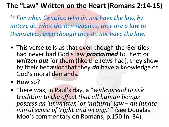 The “Law” Written on the Heart (Romans 2: 14 -15) For when Gentiles, who