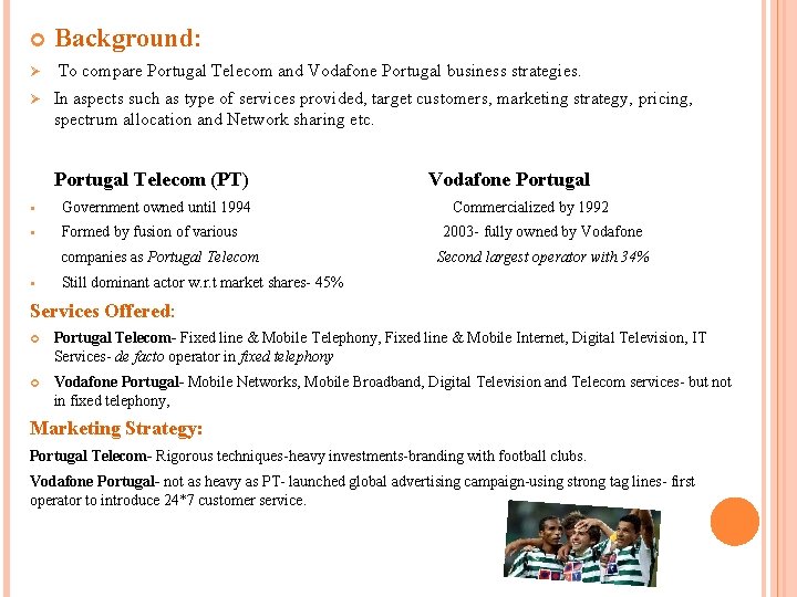  Ø Ø Background: To compare Portugal Telecom and Vodafone Portugal business strategies. In