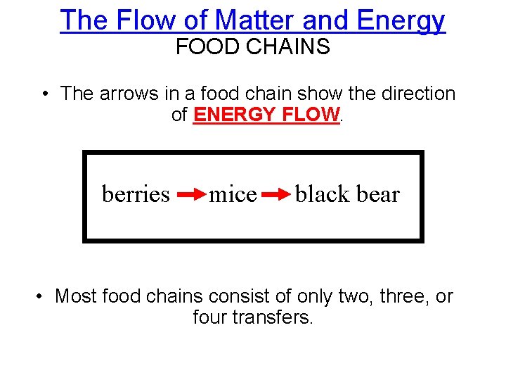 The Flow of Matter and Energy FOOD CHAINS • The arrows in a food