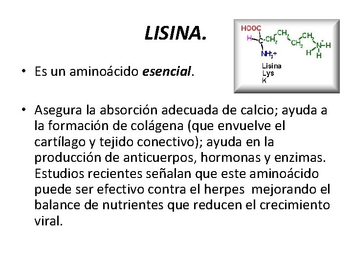 LISINA. • Es un aminoácido esencial. • Asegura la absorción adecuada de calcio; ayuda