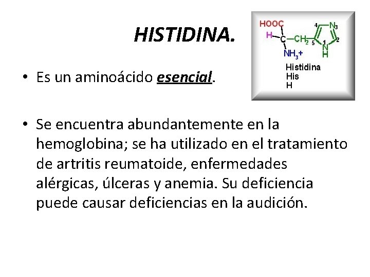 HISTIDINA. • Es un aminoácido esencial. • Se encuentra abundantemente en la hemoglobina; se