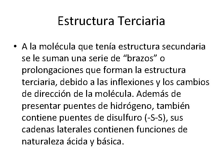 Estructura Terciaria • A la molécula que tenía estructura secundaria se le suman una