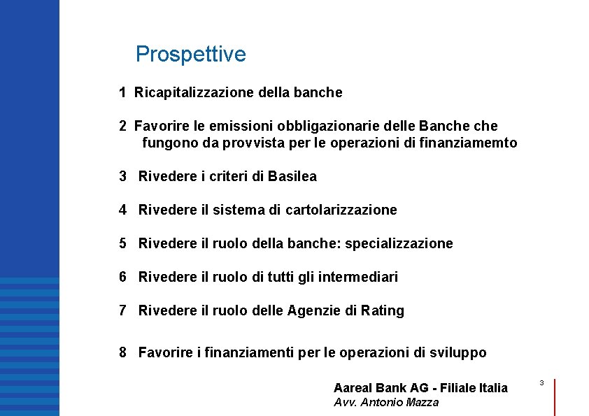 Prospettive 1 Ricapitalizzazione della banche 2 Favorire le emissioni obbligazionarie delle Banche fungono da