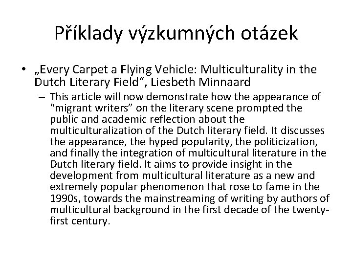 Příklady výzkumných otázek • „Every Carpet a Flying Vehicle: Multiculturality in the Dutch Literary