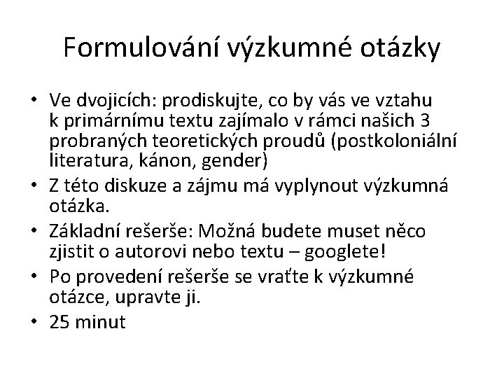 Formulování výzkumné otázky • Ve dvojicích: prodiskujte, co by vás ve vztahu k primárnímu