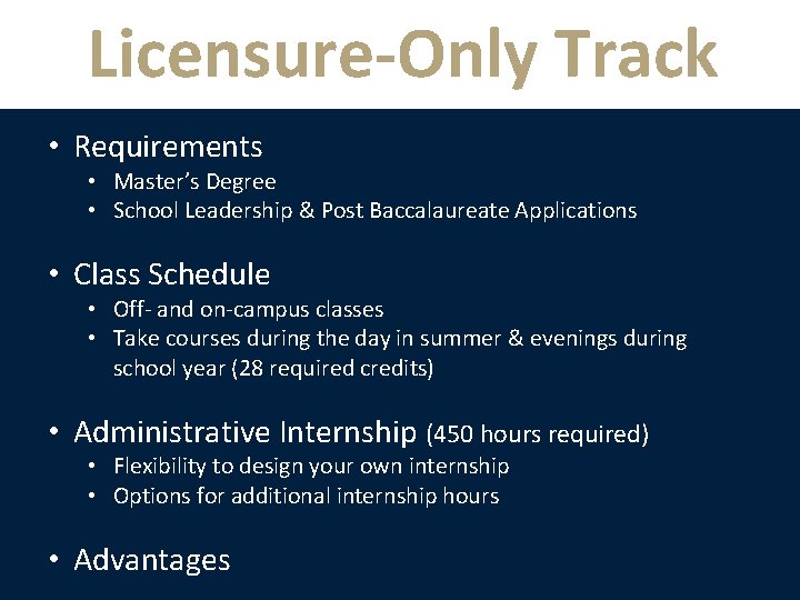 Licensure-Only Track • Requirements • Master’s Degree • School Leadership & Post Baccalaureate Applications