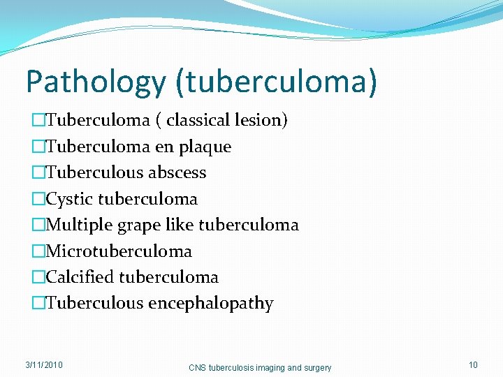 Pathology (tuberculoma) �Tuberculoma ( classical lesion) �Tuberculoma en plaque �Tuberculous abscess �Cystic tuberculoma �Multiple