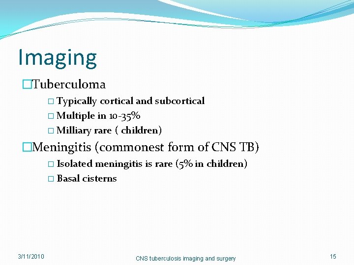 Imaging �Tuberculoma � Typically cortical and subcortical � Multiple in 10 -35% � Milliary