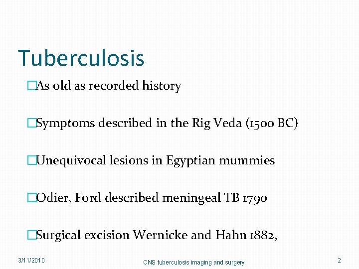 Tuberculosis �As old as recorded history �Symptoms described in the Rig Veda (1500 BC)
