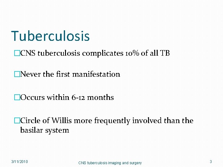 Tuberculosis �CNS tuberculosis complicates 10% of all TB �Never the first manifestation �Occurs within