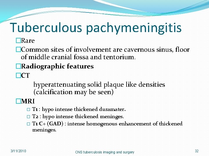 Tuberculous pachymeningitis �Rare �Common sites of involvement are cavernous sinus, floor of middle cranial