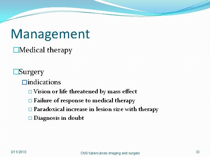 Management �Medical therapy �Surgery �indications � Vision or life threatened by mass effect �