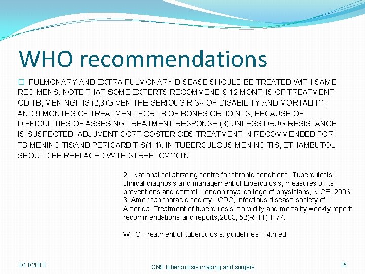 WHO recommendations � PULMONARY AND EXTRA PULMONARY DISEASE SHOULD BE TREATED WITH SAME REGIMENS.