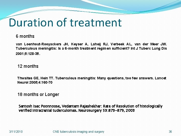Duration of treatment 6 months van Loenhout-Rooyackers JH, Keyser A, Laheij RJ, Verbeek AL,