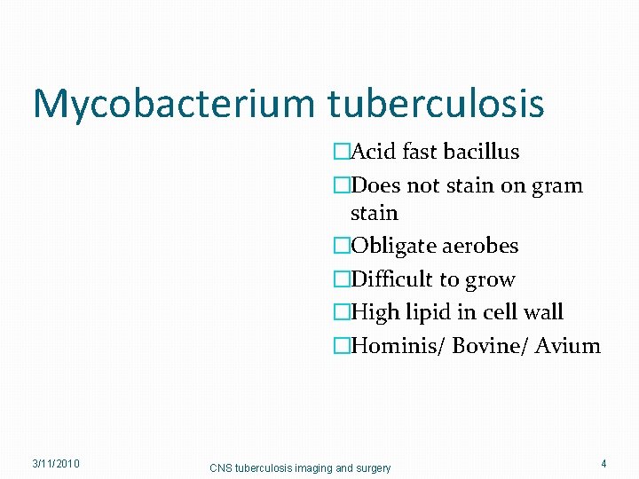 Mycobacterium tuberculosis �Acid fast bacillus �Does not stain on gram stain �Obligate aerobes �Difficult