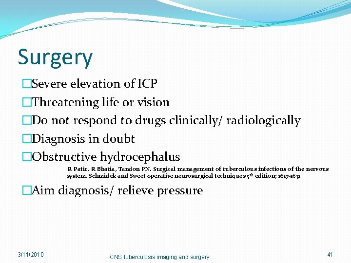 Surgery �Severe elevation of ICP �Threatening life or vision �Do not respond to drugs