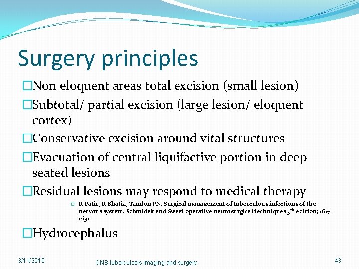 Surgery principles �Non eloquent areas total excision (small lesion) �Subtotal/ partial excision (large lesion/