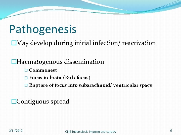 Pathogenesis �May develop during initial infection/ reactivation �Haematogenous dissemination � Commonest � Focus in