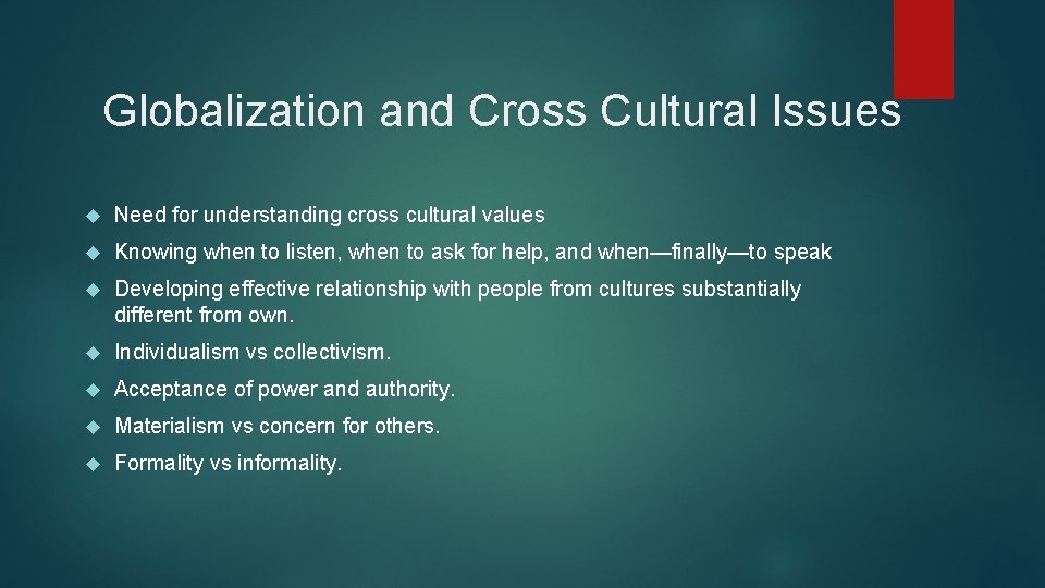 Globalization and Cross Cultural Issues Need for understanding cross cultural values Knowing when to