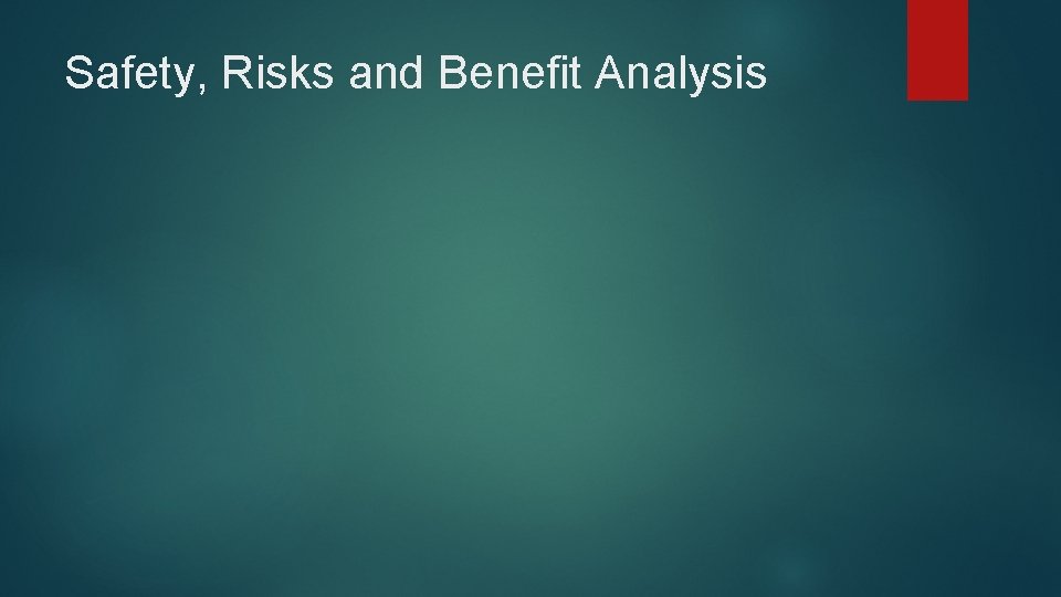 Safety, Risks and Benefit Analysis 