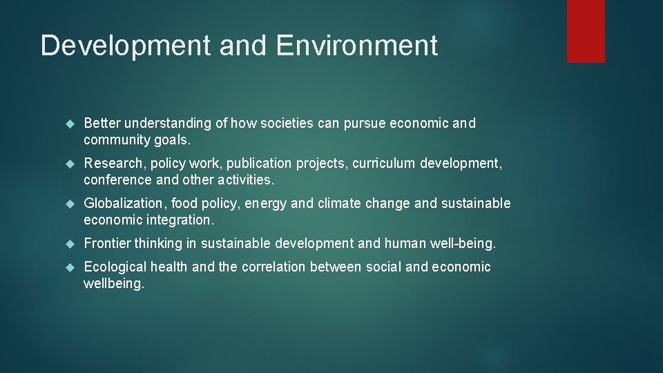 Development and Environment Better understanding of how societies can pursue economic and community goals.