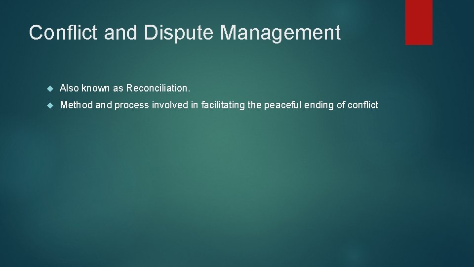 Conflict and Dispute Management Also known as Reconciliation. Method and process involved in facilitating