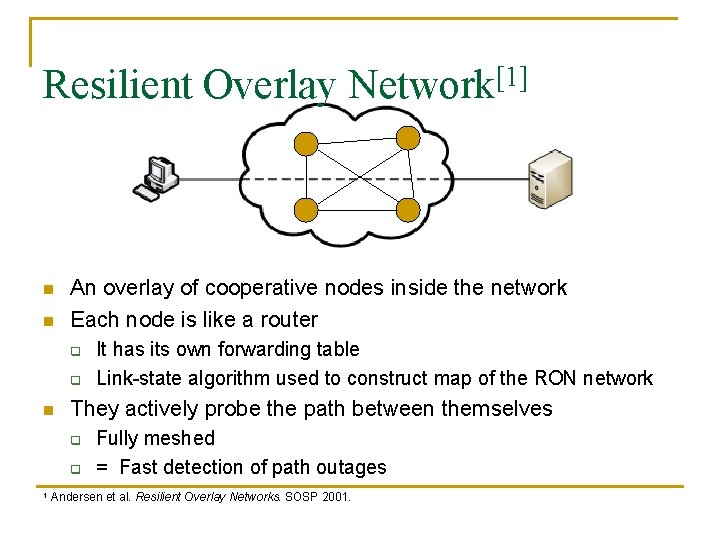 Resilient Overlay Network[1] n n An overlay of cooperative nodes inside the network Each