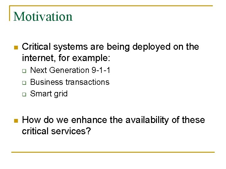 Motivation n Critical systems are being deployed on the internet, for example: q q