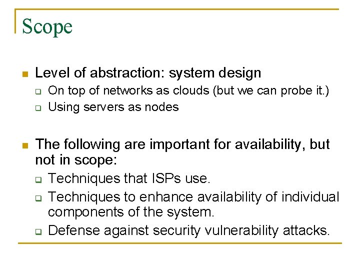 Scope n Level of abstraction: system design q q n On top of networks