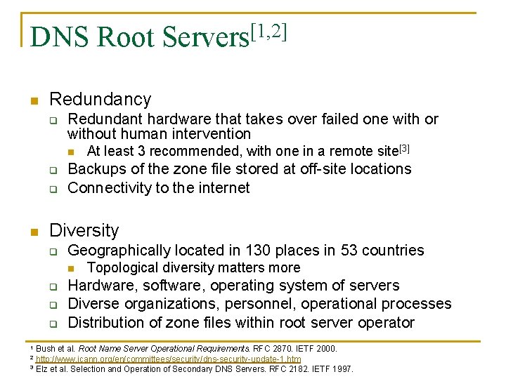 DNS Root Servers[1, 2] n Redundancy q Redundant hardware that takes over failed one