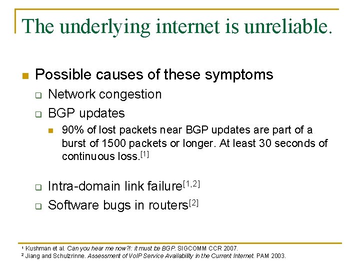 The underlying internet is unreliable. n Possible causes of these symptoms q q Network