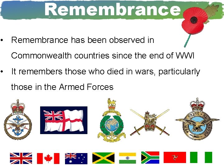 Remembrance • Remembrance has been observed in Commonwealth countries since the end of WWI