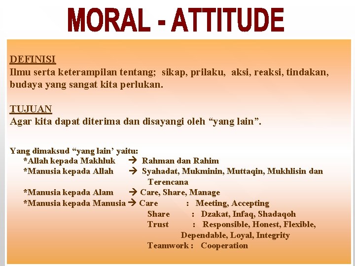 DEFINISI Ilmu serta keterampilan tentang; sikap, prilaku, aksi, reaksi, tindakan, budaya yang sangat kita