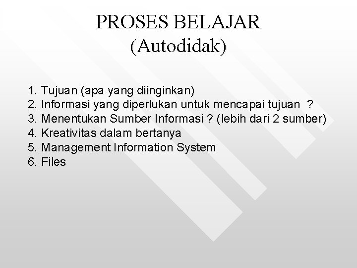 PROSES BELAJAR (Autodidak) 1. Tujuan (apa yang diinginkan) 2. Informasi yang diperlukan untuk mencapai