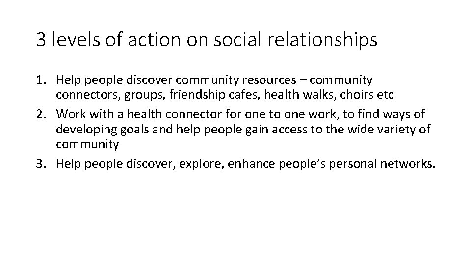 3 levels of action on social relationships 1. Help people discover community resources –