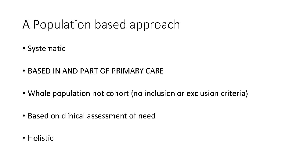 A Population based approach • Systematic • BASED IN AND PART OF PRIMARY CARE