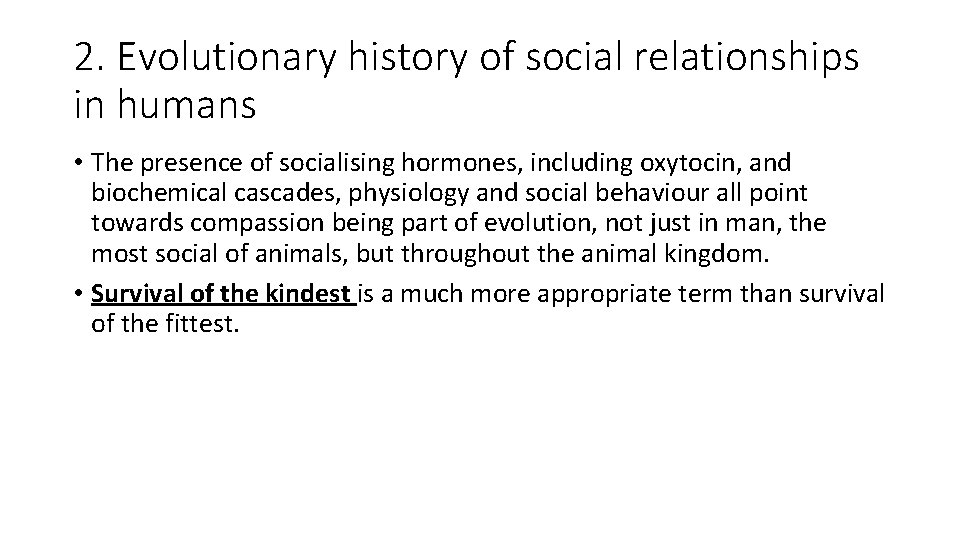 2. Evolutionary history of social relationships in humans • The presence of socialising hormones,