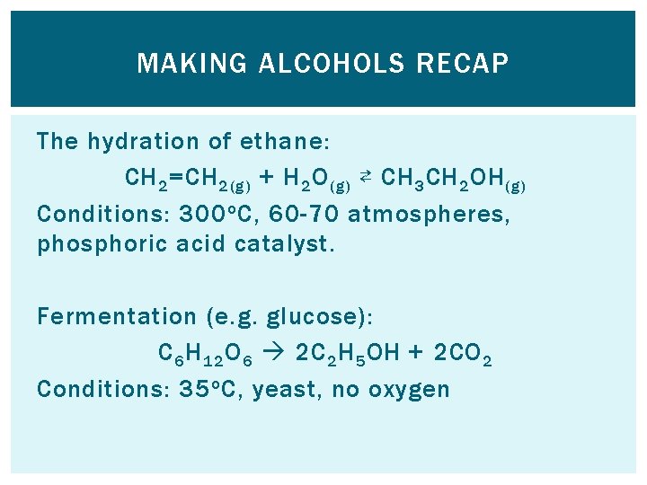 MAKING ALCOHOLS RECAP The hydration of ethane: CH 2 =CH 2(g) + H 2