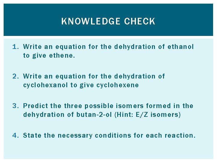 KNOWLEDGE CHECK 1. Write an equation for the dehydration of ethanol to give ethene.