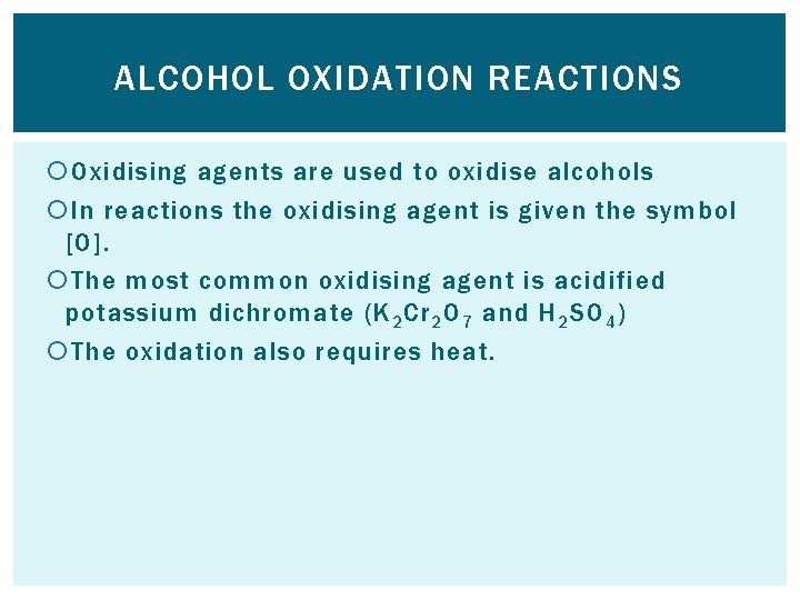 ALCOHOL OXIDATION REACTIONS Oxidising agents are used to oxidise alcohols In reactions the oxidising