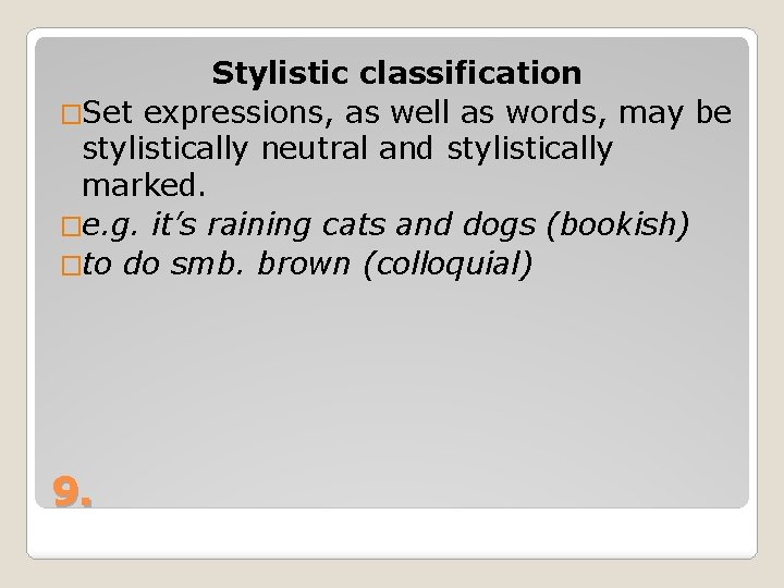 Stylistic classification �Set expressions, as well as words, may be stylistically neutral and stylistically