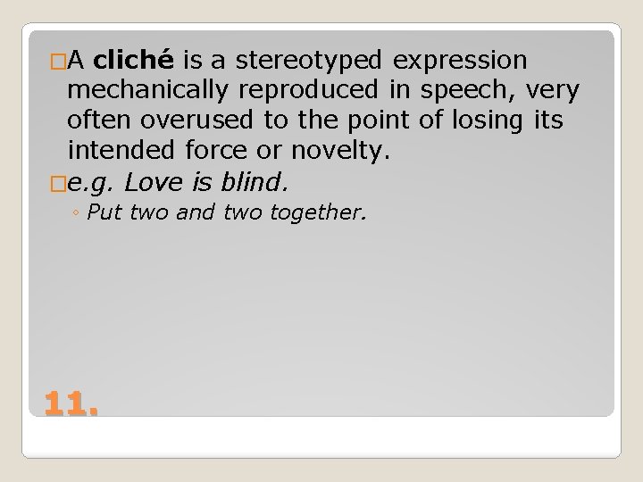 �A cliché is a stereotyped expression mechanically reproduced in speech, very often overused to