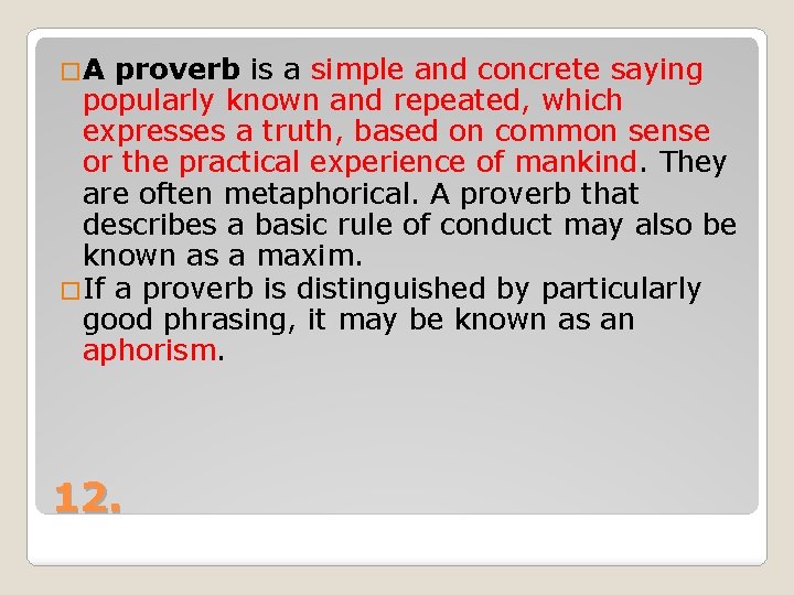 �A proverb is a simple and concrete saying popularly known and repeated, which expresses