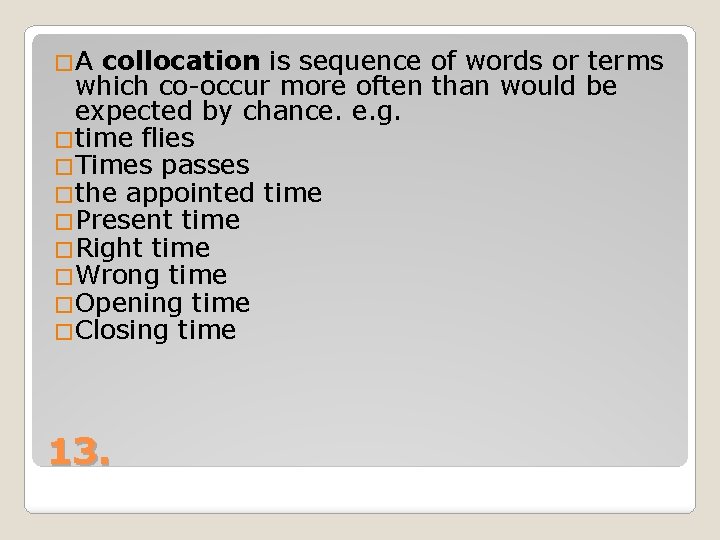 �A collocation is sequence of words or terms which co-occur more often than would