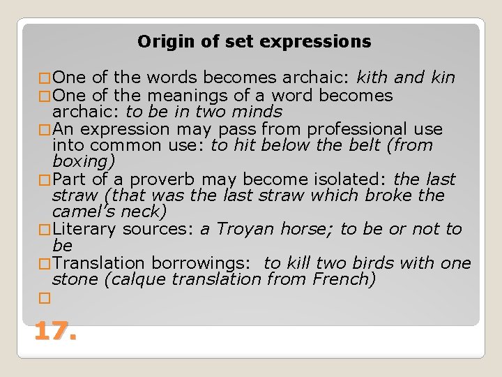 Origin of set expressions � One of the words becomes archaic: kith and kin