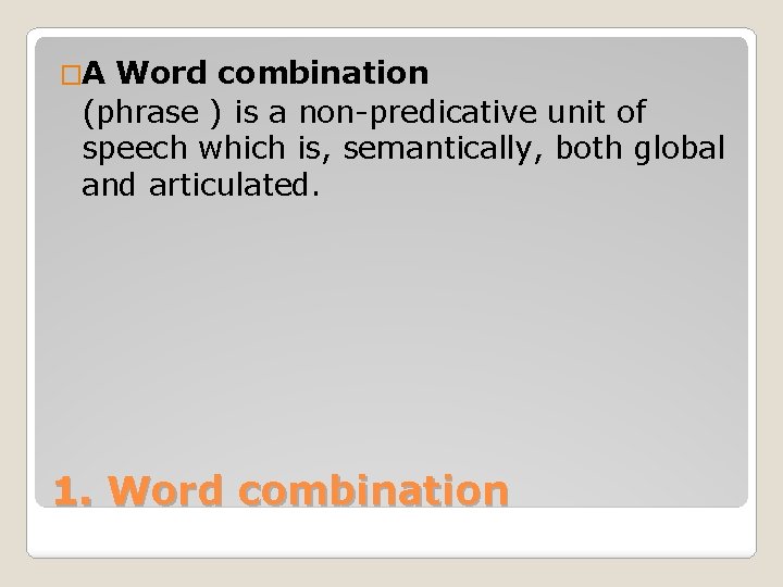 �A Word combination (phrase ) is a non-predicative unit of speech which is, semantically,