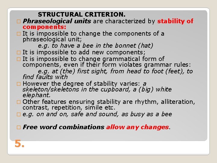 STRUCTURAL CRITERION. � Phraseological units are characterized by stability of components: � It is