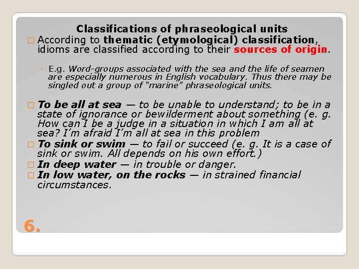 Classifications of phraseological units � According to thematic (etymological) classification, idioms are classified according