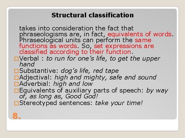 Structural classification takes into consideration the fact that phraseologisms are, in fact, equivalents of